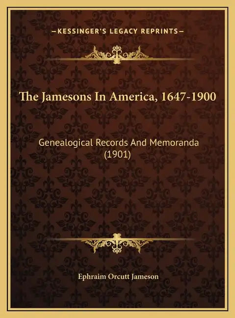The Jamesons In America, 1647-1900: Genealogical Records And Memoranda (1901) - Hardcover