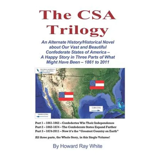 The CSA Trilogy: An Alternate History/Historical Novel about Our Vast and Beautiful Confederate States of America -- A Happy Story in T - Paperback