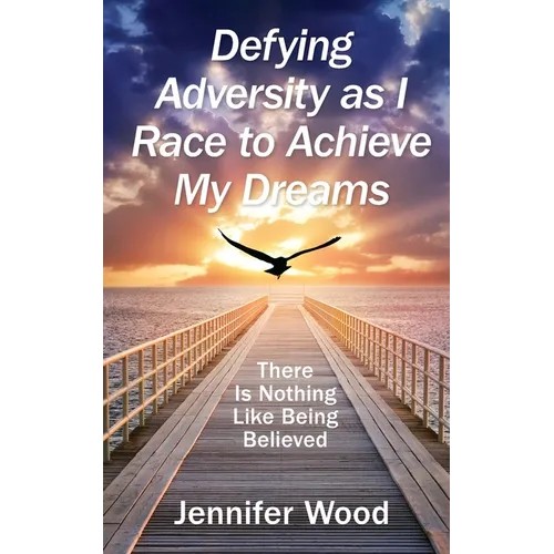Defying Adversity as I Race to Achieve My Dreams: There Is Nothing Like Being Believed - Paperback