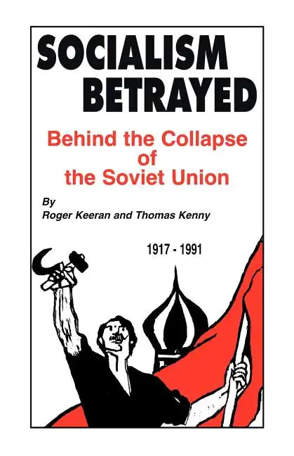 Socialism Betrayed: Behind the Collapse of the Soviet Union - Paperback