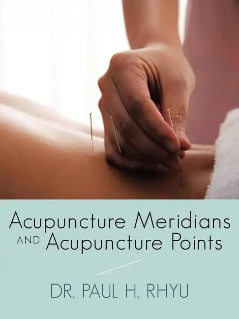 Acupuncture Meridians and Acupuncture Points - Paperback