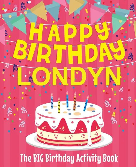 Happy Birthday Londyn - The Big Birthday Activity Book: (Personalized Children's Activity Book) - Paperback