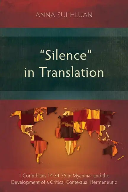 "Silence" in Translation: 1 Corinthians 14:34-35 in Myanmar and the Development of a Critical Contextual Hermeneutic - Paperback