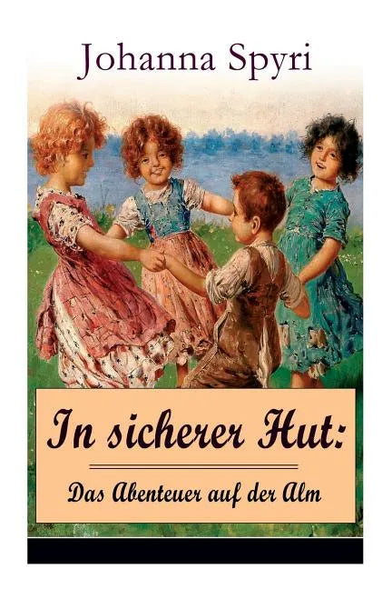 In sicherer Hut: Das Abenteuer auf der Alm: Eine Kindergeschichte des Autors von Heidi und Rosenresli - Paperback