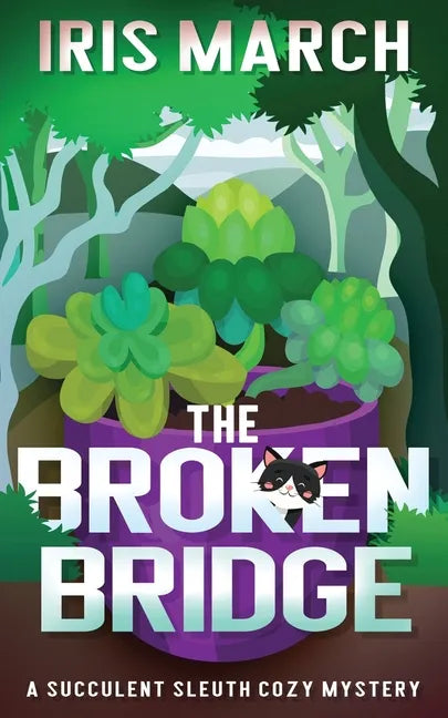 The Broken Bridge: A Succulent Sleuth Cozy Mystery - Paperback