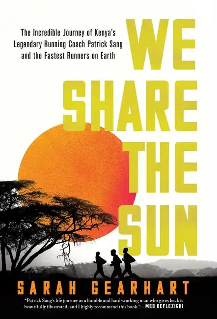 We Share the Sun: The Incredible Journey of Kenya's Legendary Running Coach Patrick Sang and the Fastest Runners on Earth - Hardcover