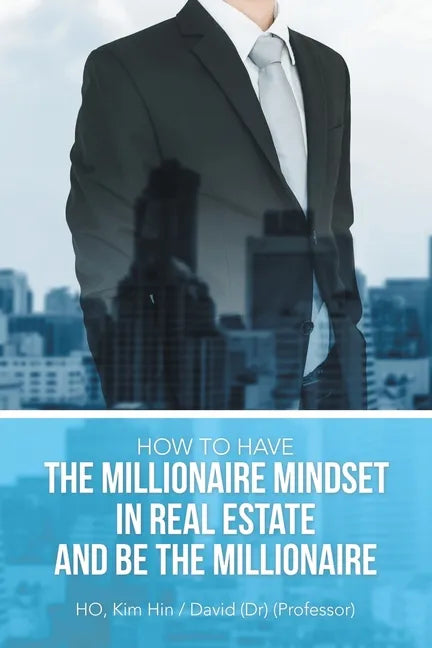 How to Have the Millionaire Mindset in Real Estate and Be the Millionaire - Paperback