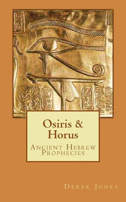 Osiris & Horus: Ancient Hebrew Prophecies - Paperback