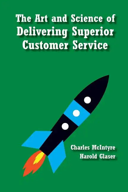 The Art and Science of Delivering Superior Customer Service - Paperback