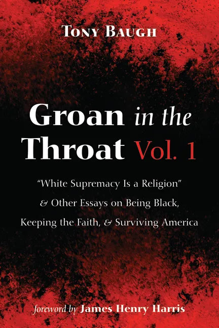 Groan in the Throat Vol. 1: "White Supremacy Is a Religion" and Other Essays on Being Black, Keeping the Faith, and Surviving America - Hardcover