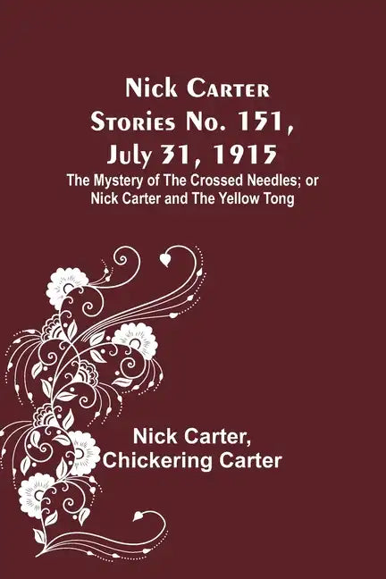 Nick Carter Stories No. 151, July 31, 1915: The Mystery of the Crossed Needles; or Nick Carter and the Yellow Tong - Paperback