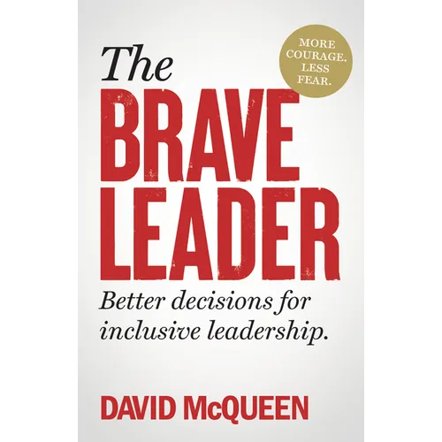 The Brave Leader: More Courage. Less Fear. Better Decisions for Inclusive Leadership. - Paperback