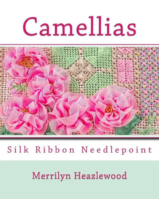 Camellias: Silk Ribbon Needlepoint - Paperback