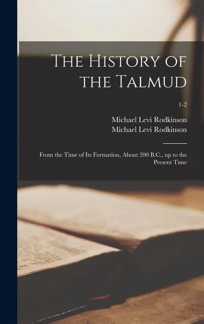 The History of the Talmud: From the Time of Its Formation, About 200 B.C., up to the Present Time; 1-2 - Hardcover