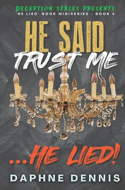 He Said Trust Me... He Lied!: Deception: He Lied Miniseries Book 4 - Paperback