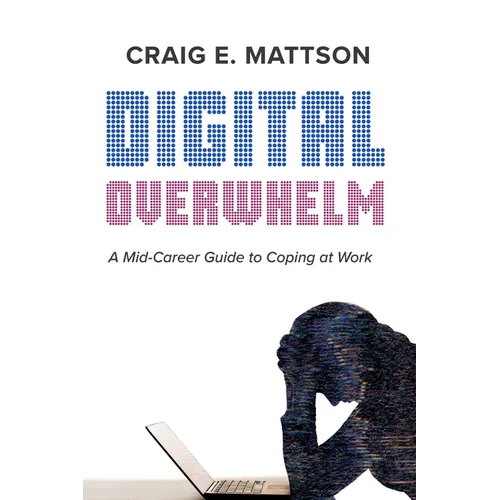 Digital Overwhelm: A Mid-Career Guide to Coping at Work - Hardcover