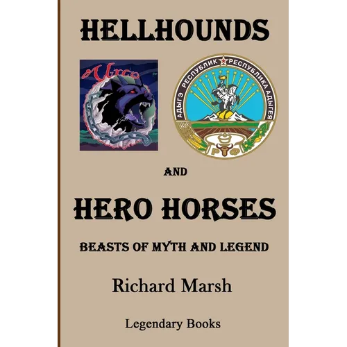 Hellhounds and Hero Horses: Beasts of Myth and Legend - Paperback