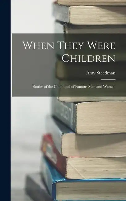 When They Were Children; Stories of the Childhood of Famous men and Women - Hardcover
