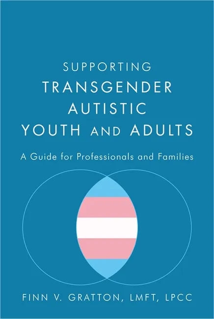 Supporting Transgender Autistic Youth and Adults: A Guide for Professionals and Families - Paperback