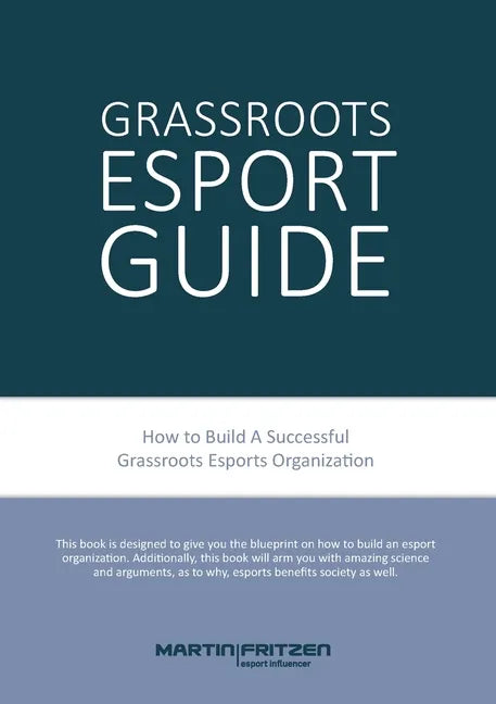 Grassroots Esports: 2nd version. How to build esports clubs, the grassroots way and more - Paperback