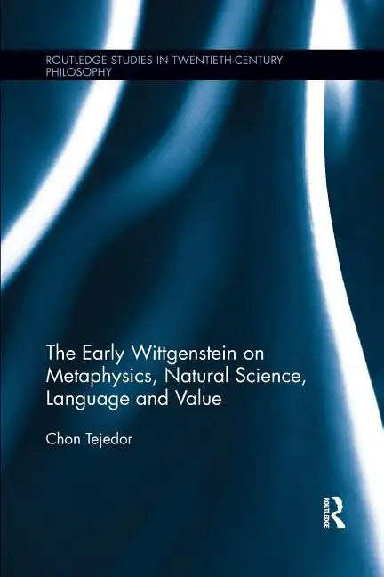 The Early Wittgenstein on Metaphysics, Natural Science, Language and Value - Paperback