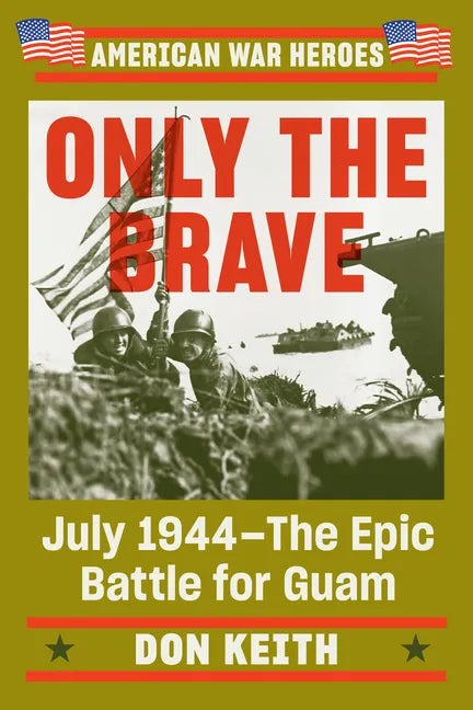 Only the Brave: July 1944--The Epic Battle for Guam - Paperback