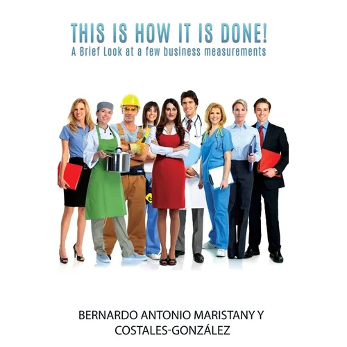 This is how IT is done!: A Brief Look at a few business measurements - Paperback