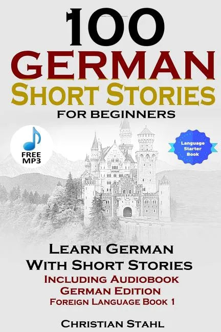 100 German Short Stories for Beginners Learn German with Stories Including Audiobook German Edition Foreign Language Book 1 - Paperback