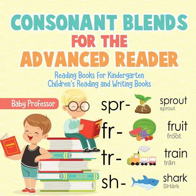Consonant Blends for the Advanced Reader - Reading Books for Kindergarten Children's Reading and Writing Books - Paperback