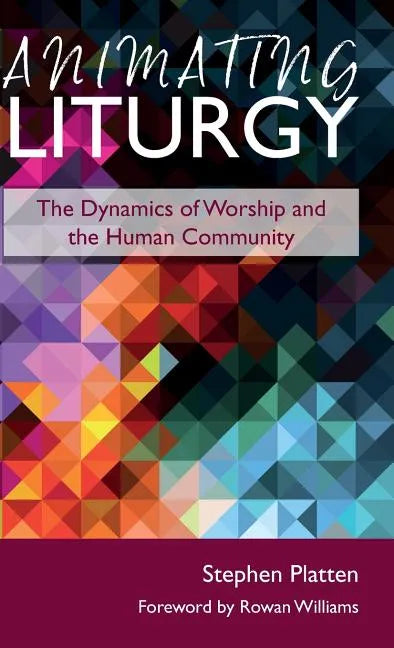 Animating Liturgy: The Dynamics of Worship and the Human Community - Hardcover