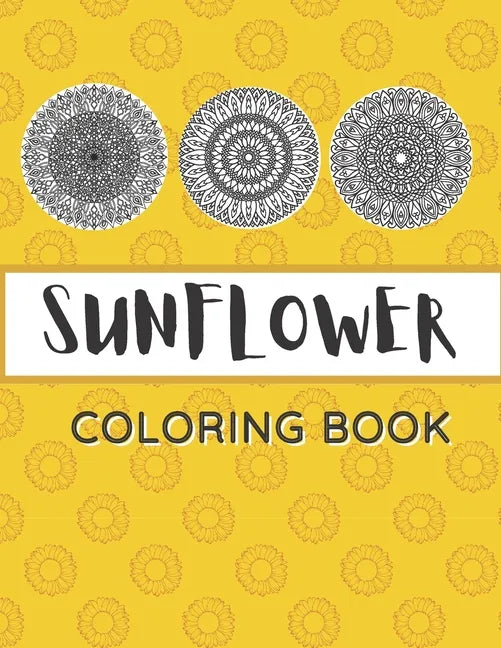 Sunflower Coloring Book: Unique Mandala Design Gift for Kids Adults Teens Relaxation and Stress Relief - Paperback