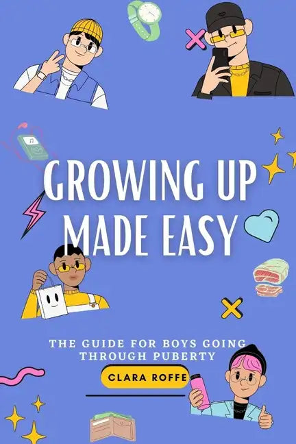 Growing Up Made Easy: The Guide for Boys Going Through Puberty - Paperback