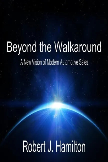 Beyond the Walkaround: A New Vision of Modern Automotive Sales - Paperback