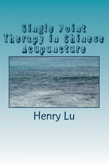 Single Point Therapy in Chinese Acupuncture - Paperback
