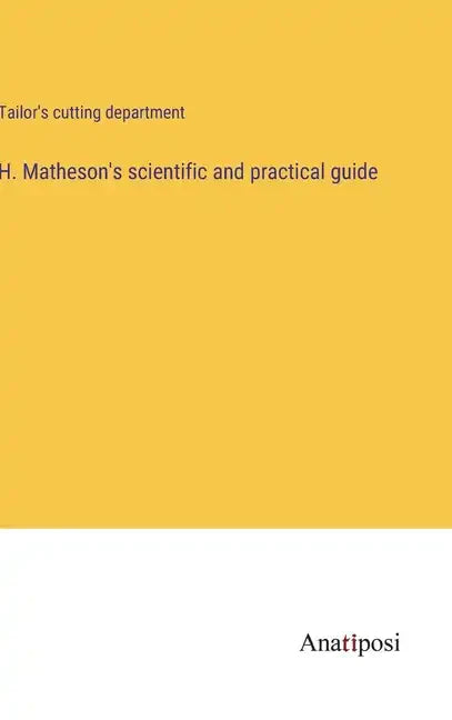 H. Matheson's scientific and practical guide - Hardcover