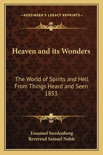 Heaven and Its Wonders: The World of Spirits and Hell from Things Heard and Seen 1853 - Paperback
