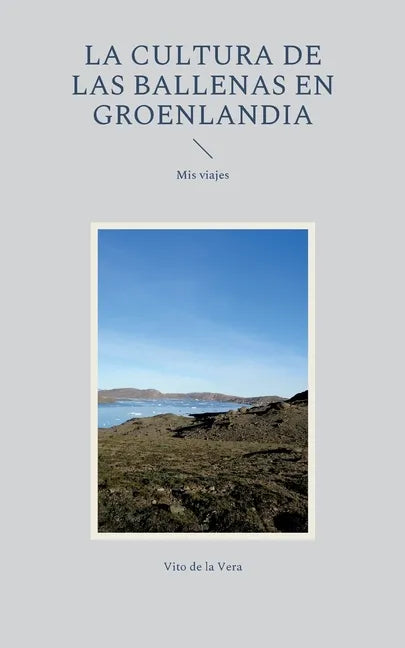 La cultura de las ballenas en Groenlandia: Mis viajes - Paperback