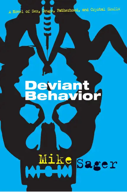 Deviant Behavior: A Novel of Sex, Drugs, Fatherhood, and Crystal Skulls - Paperback