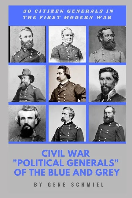 Civil War "political Generals" of the Blue and Grey: 50 Citizen Generals in the First Modern War - Paperback
