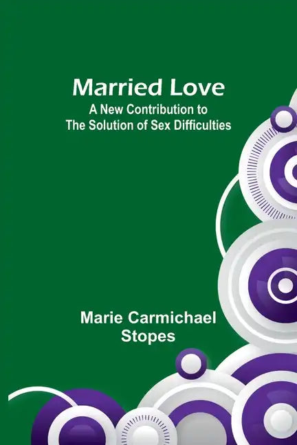 Married Love: A New Contribution to the Solution of Sex Difficulties - Paperback