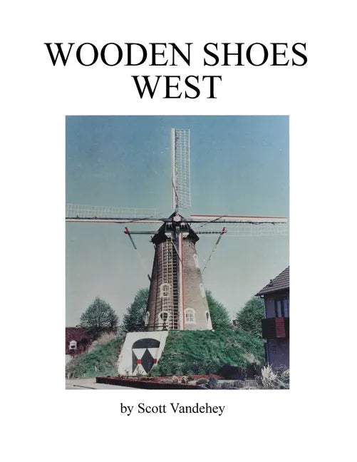 Wooden Shoes West: A Saga of John Henry Vandehey - Paperback