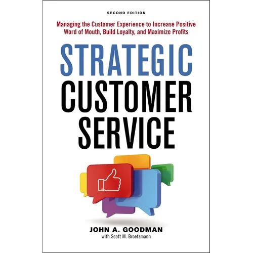 Strategic Customer Service: Managing the Customer Experience to Increase Positive Word of Mouth, Build Loyalty, and Maximize Profits - Paperback