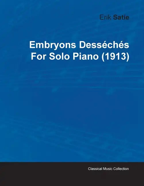 Embryons Desséchés by Erik Satie for Solo Piano (1913) - Paperback