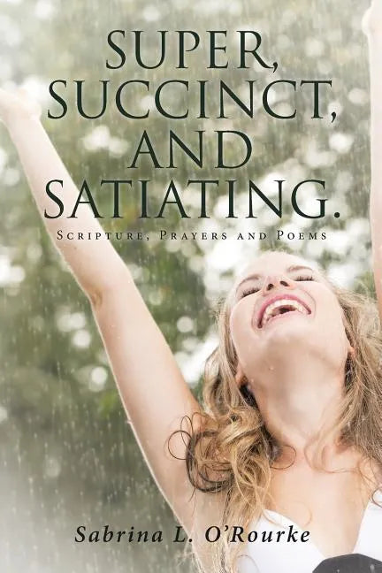 Super, Succinct, and Satiating. Scripture, Prayers and Poems - Paperback