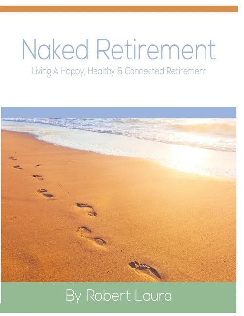 Naked Retirement: Living A Happy, Healthy, & Connected Retirement - Paperback
