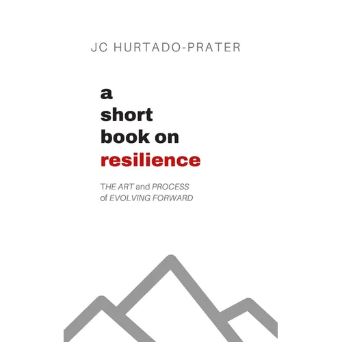 A Short Book on Resilience: The Art and Process of Evolving Forward - Paperback
