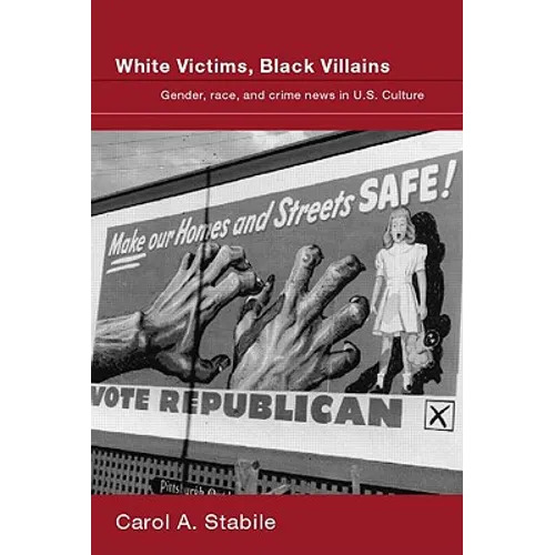 White Victims, Black Villains: Gender, Race, and Crime News in US Culture - Paperback