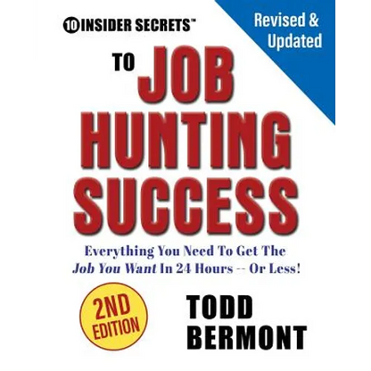 10 Insider Secrets to Job Hunting Success (2nd Edition): Everything You Need to Get the Job You Want in 24 Hours -- Or Less! - Paperback