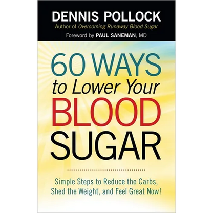 60 Ways to Lower Your Blood Sugar: Simple Steps to Reduce the Carbs, Shed the Weight, and Feel Great Now! - Paperback