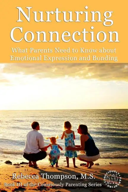 Nurturing Connection: What Parents Need to Know About Emotional Expression and Bonding - Paperback
